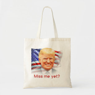 Donald Trump Miss Me Yet? Tote Bag