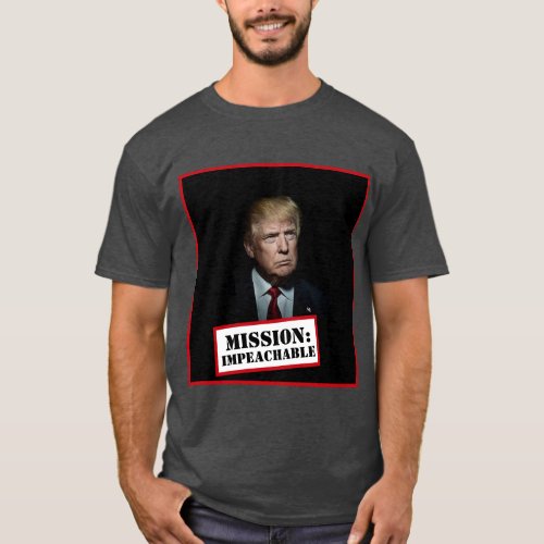 Donald Trump __ Mission Impeachable T_Shirt