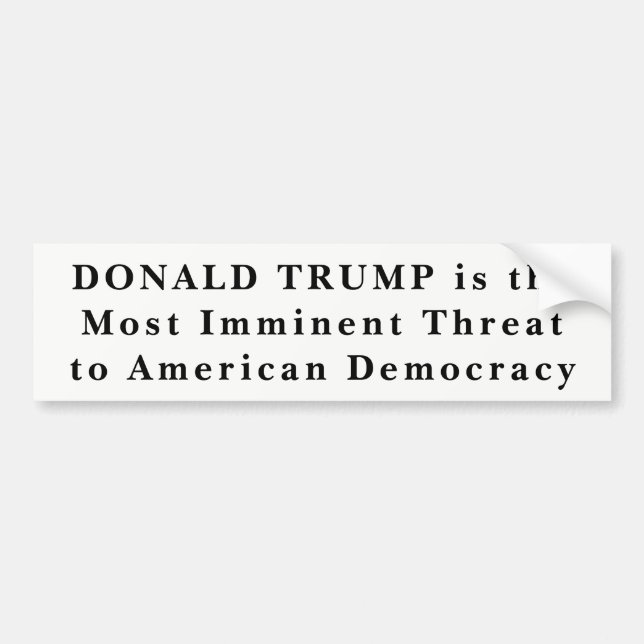 "Donald Trump Most Imminent Threat to Democracy" B Bumper Sticker (Front)