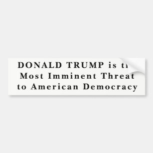 "Donald Trump Most Imminent Threat to Democracy" Bumper Sticker