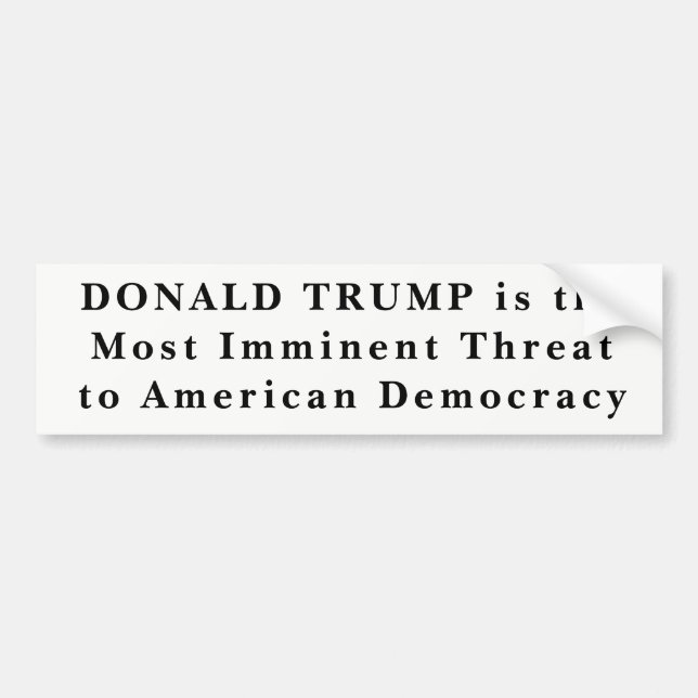 "Donald Trump Most Imminent Threat to Democracy" Bumper Sticker (Front)