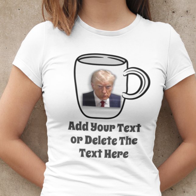 Donald Trump Mug Shot Add Your Text Funny Humor T-Shirt (Creator Uploaded)