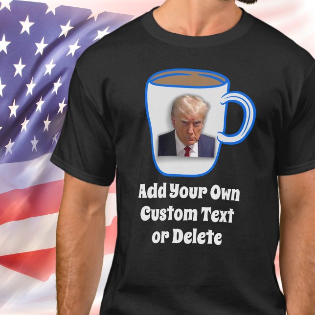 Donald Trump Mug Shot Add Your Text Funny Humor T-Shirt (Creator Uploaded)