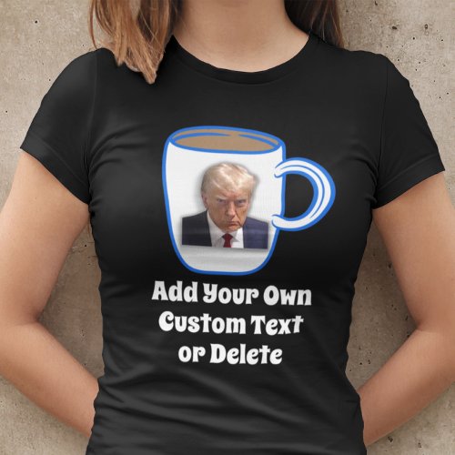 Donald Trump Mug Shot Funny Humor Custom Text Cool T_Shirt