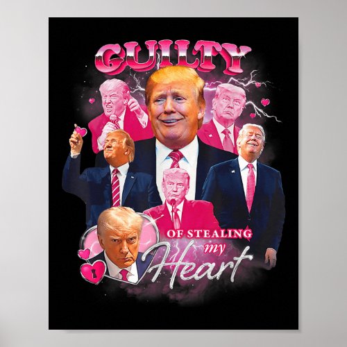 Donald Trump Mug Shot Guilty Of Stealing My Heart  Poster