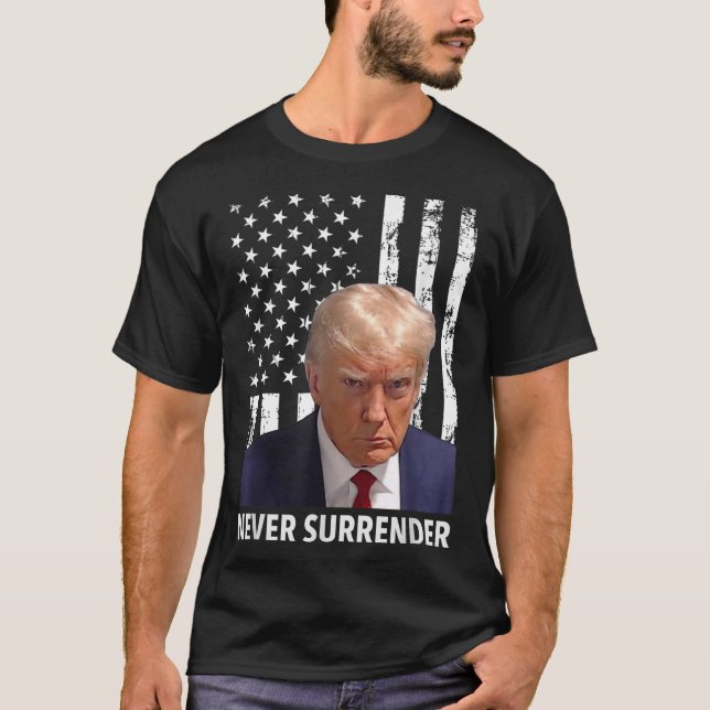 Donald Trump Mug Shot - Never Surrender American F T-Shirt (Front)