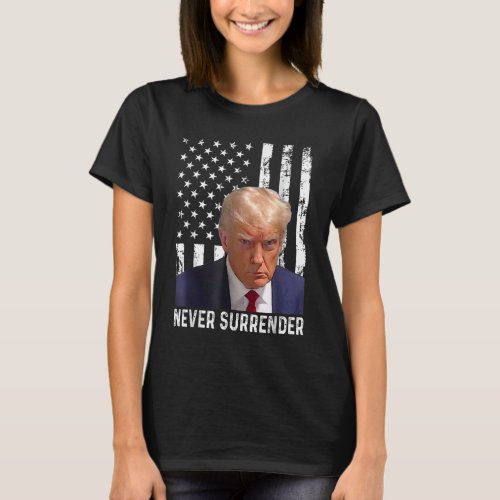 Donald Trump Mug Shot _ Never Surrender T_Shirt
