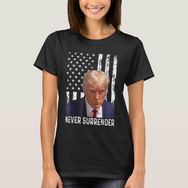 Donald Trump Mug Shot - Never Surrender T-Shirt (Front)