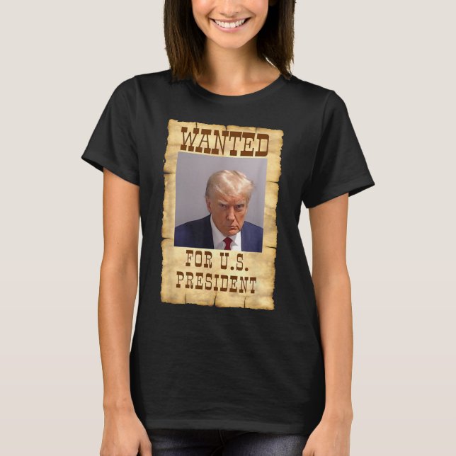 Donald Trump Mug Shot Wanted For U.s. President 20 T-Shirt (Front)