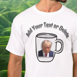 Donald Trump Mugshot Custom Text Election Politics T-Shirt