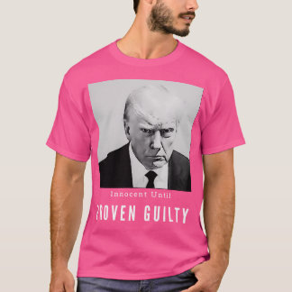 Donald Trump Mugshot - Innocent Until Proven Gui T-Shirt