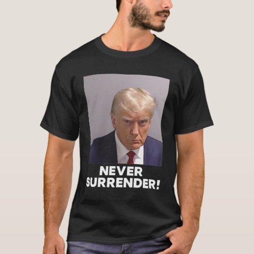 Donald Trump Mugshot T_Shirt Never Surrender