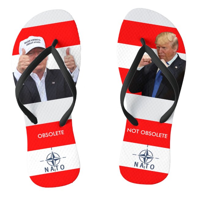 DONALD TRUMP:  NATO IS OBSOLETE/NOT OBSOLETE FLIP FLOPS (Footbed)