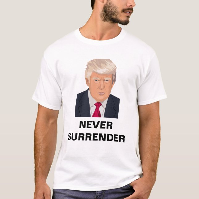 Donald Trump - Never Surrender T-Shirt (Front)
