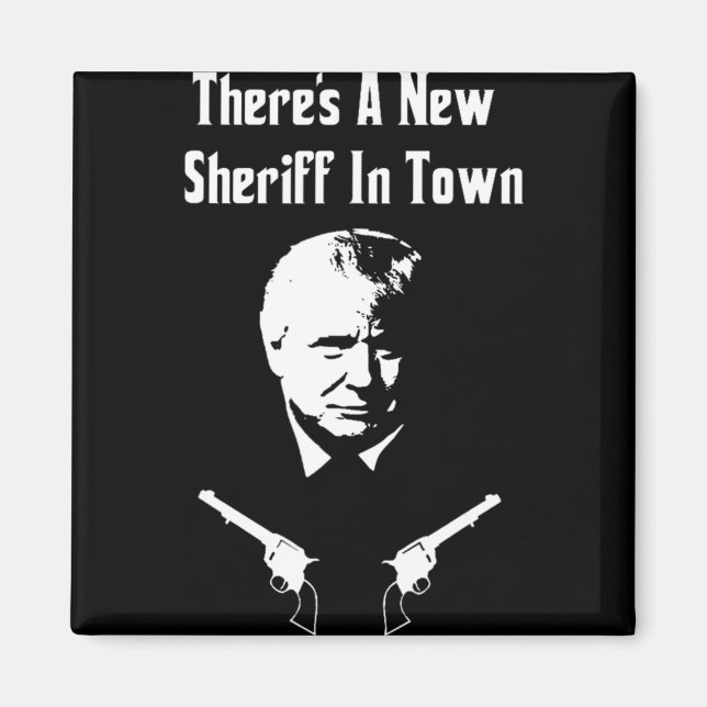 Donald Trump New Sheriff In Town  Magnet (Front)