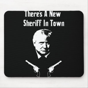 Donald Trump New Sheriff In Town Mouse Pad