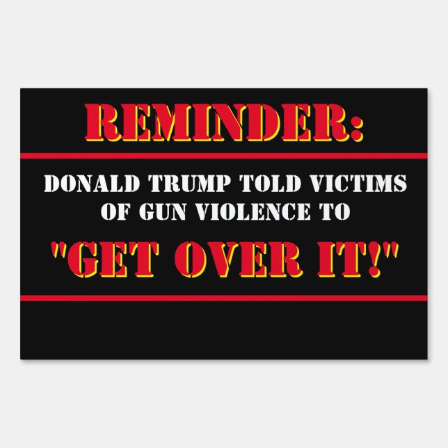 Donald Trump on Gun Violence: "Get over it." Sign (Front)