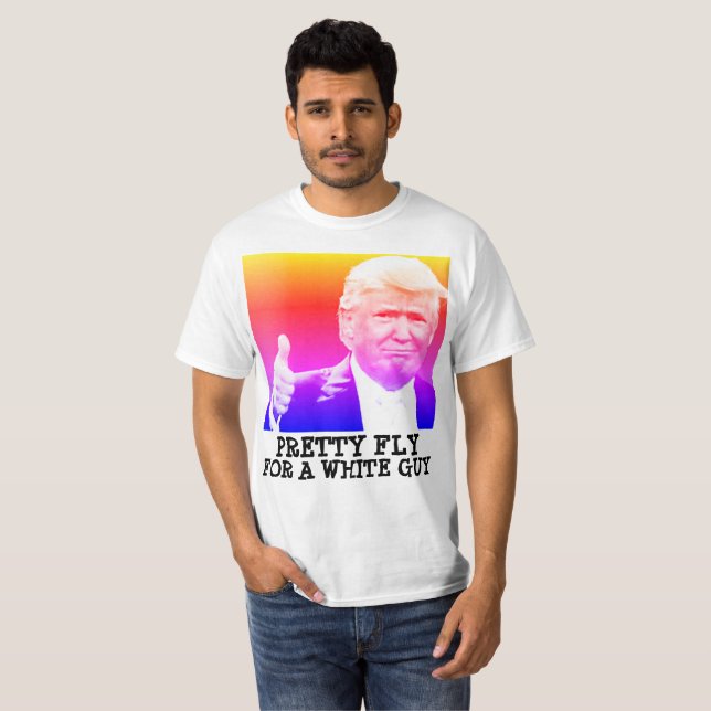DONALD TRUMP, Pretty Fly for a white guy T-shirts (Front Full)