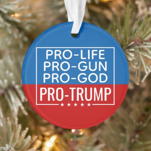 Donald Trump Pro_Life Pro_Gun Pro_God Pro_Trump Ornament