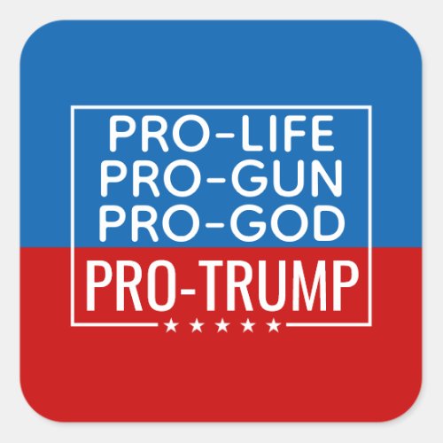 Donald Trump Pro_Life Pro_Gun Pro_God Pro_Trump Square Sticker