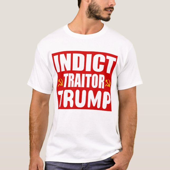 Donald Trump Protest T Shirts Indict Traitor Trump (Front)