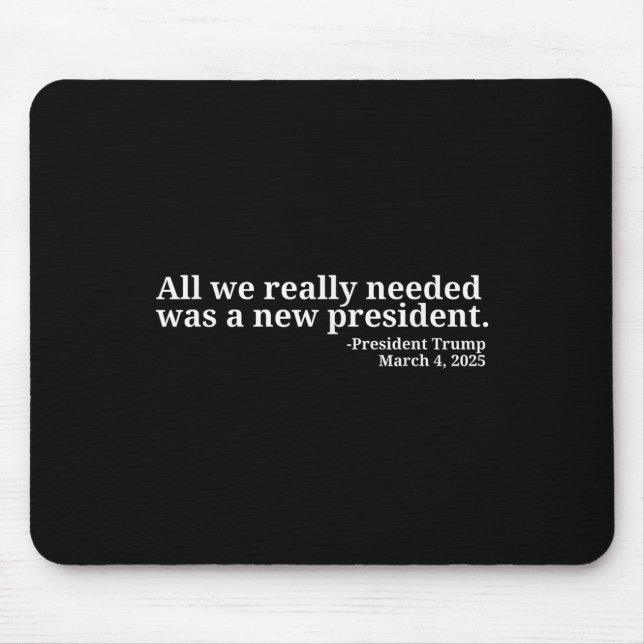 Donald Trump Quote All We Really Needed Was A New  Mouse Pad (Front)