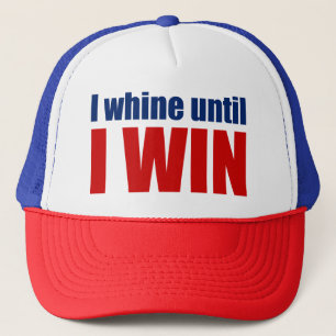 Donald Trump Quote - I Whine Until I WIN Trucker Hat