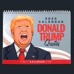 DONALD TRUMP QUOTES 2025 CALENDAR<br><div class="desc">Donald Trump Quotes Political Calendar,  Political Greeting Cards and Political Designs For All Occasions.
Shop Unique Political Gifts and Gear at PolitiClothes.com & PolitiCardz.com
Political T-shirts,  Stickers,  Hoodies,  Buttons,  Mugs,  Signs,  Posters and More!</div>