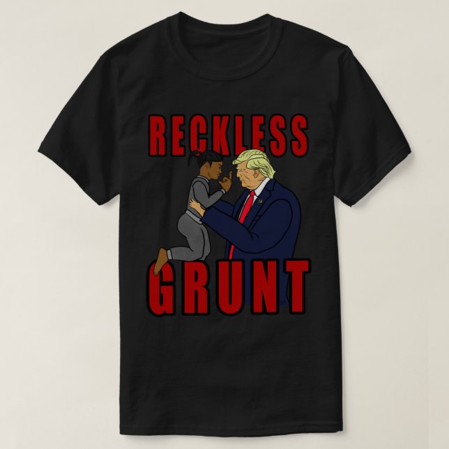 Donald Trump  Reckless Grunt   T-Shirt (Design Front)