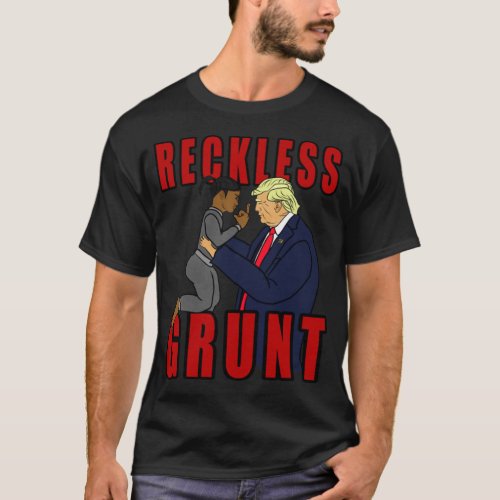 Donald Trump  Reckless Grunt   T_Shirt