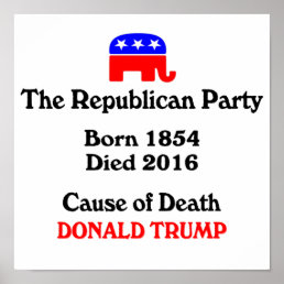 Donald Trump: Republican Party Cause Of Death Post Poster