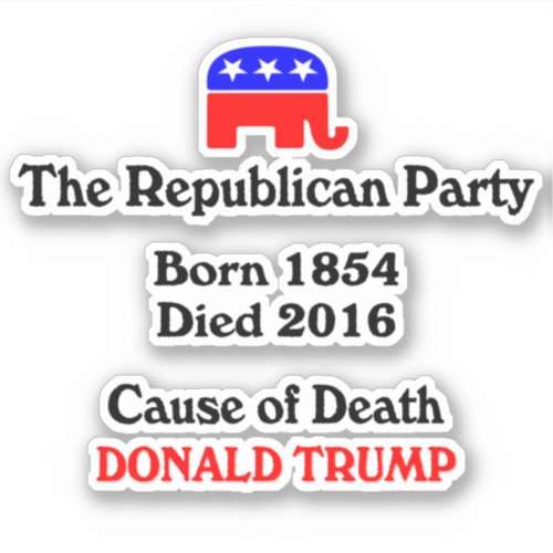 Donald Trump Republican Party Cause Of Death Stic Sticker