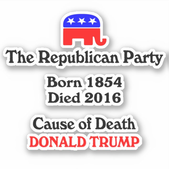 Donald Trump: Republican Party Cause Of Death Stic Sticker (Front)
