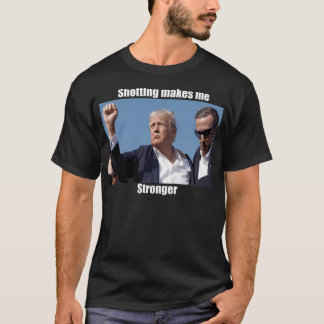 Donald Trump Shooting Makes Me Stronger T-Shirt