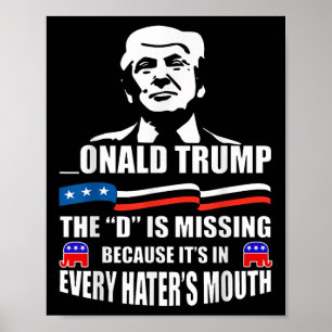 Donald Trump The D Is Missing Trump Supporter Poster
