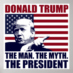 Donald Trump The Man The Myth The President Poster