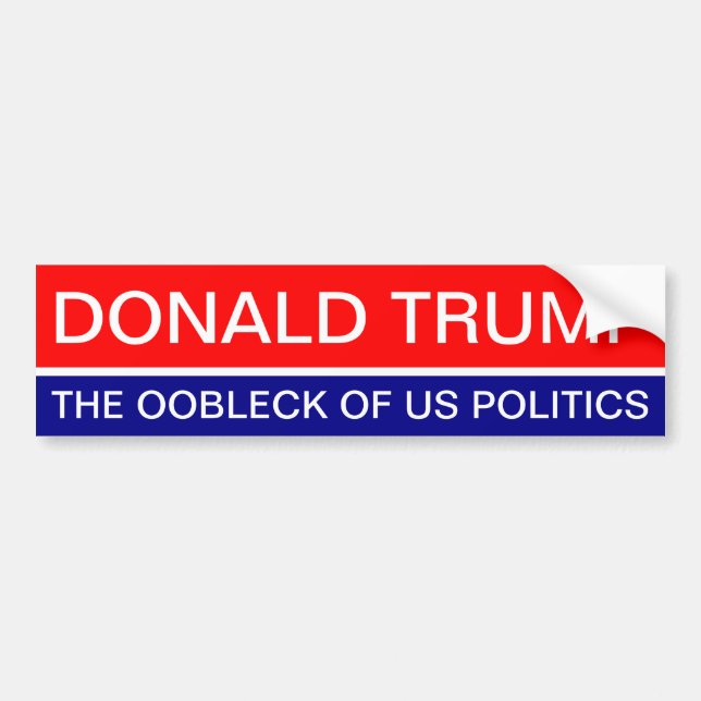 DONALD TRUMP, THE OOBLICK OF US POLITICS BUMPER STICKER (Front)