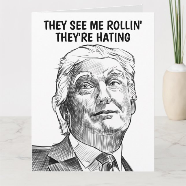 DONALD TRUMP THEY SEE ME ROLLIN' GREETING CARD (Front)