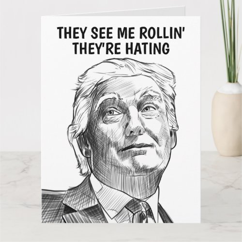 DONALD TRUMP THEY SEE ME ROLLIN GREETING CARD