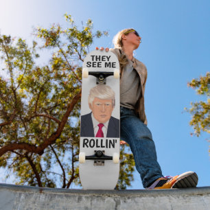 DONALD TRUMP THEY SEE ME ROLLIN' Skateboard