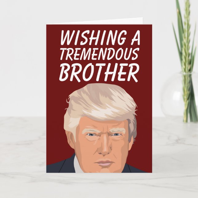 DONALD TRUMP TREMENDOUS BROTHER BIRTHDAY CARDS (Front)