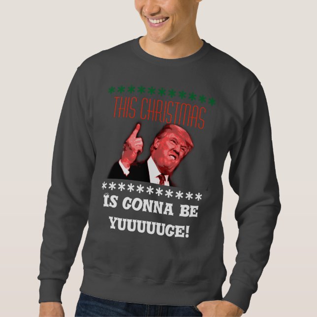 Donald Trump Ugly Christmas Sweatshirt, yuuge gold Sweatshirt (Front)