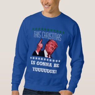 Donald Trump Ugly Christmas Sweatshirt, yuuge Sweatshirt