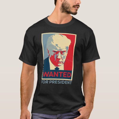 Donald Trump Wanted For President Funny Trump 2024 T_Shirt