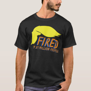 Donald Trump Was Fired by 81 Million People T-Shirt
