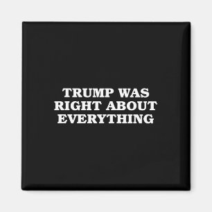 Donald Trump Was Right About Everything Magnet