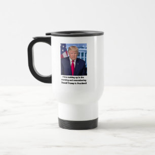 Donald Trump When I Wake Up Travel Mug