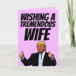 DONALD TRUMP WIFE BIRTHDAY CARDS<br><div class="desc">WISHING A TREMENDOUS WIFE A TREMENDOUS BIRTHDAY! GREETING CARD</div>