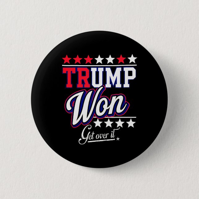 Donald Trump Won Get Over It 2024 Trump Won Electi Button (Front)