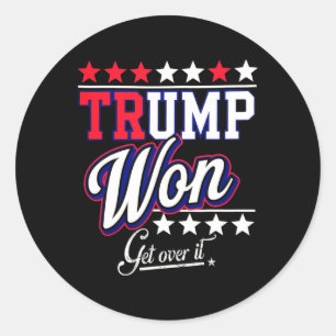 Donald Trump Won Get Over It 2024 Trump Won Electi Classic Round Sticker